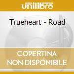 Trueheart - Road cd musicale di Trueheart