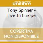 Tony Spinner - Live In Europe cd musicale di Tony Spinner