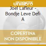 Joel Lafleur - Bondje Leve Defi A cd