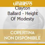 Clayton Ballard - Height Of Modesty cd