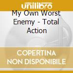 My Own Worst Enemy - Total Action cd