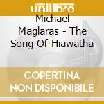 Michael Maglaras - The Song Of Hiawatha cd