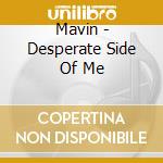 Mavin - Desperate Side Of Me cd