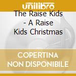 The Raise Kids - A Raise Kids Christmas cd musicale di The Raise Kids