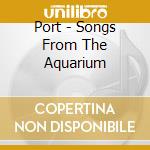 Port - Songs From The Aquarium cd