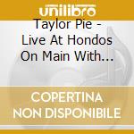 Taylor Pie - Live At Hondos On Main With Eben Wood cd