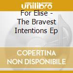 For Elise - The Bravest Intentions Ep cd