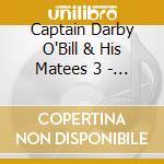 Captain Darby O'Bill & His Matees 3 - Captain Darby O'Bill & His Matees 3 cd