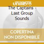 The Captains - Last Group Sounds cd musicale di The Captains