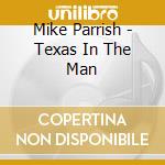 Mike Parrish - Texas In The Man cd