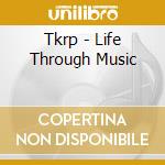 Tkrp - Life Through Music cd