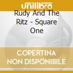 Rudy And The Ritz - Square One cd