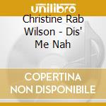 Christine Rab Wilson - Dis' Me Nah cd