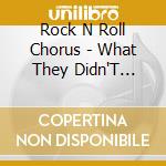 Rock N Roll Chorus - What They Didn'T Teach Us In School cd musicale di Rock N Roll Chorus