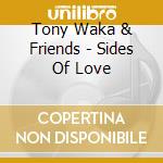 Tony Waka & Friends - Sides Of Love cd musicale di Tony Waka & Friends