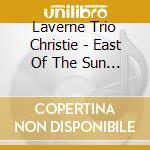 Laverne Trio Christie - East Of The Sun West Of The Moon cd