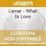 Lamar - What Is Love cd