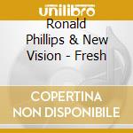 Ronald Phillips & New Vision - Fresh cd musicale di Ronald Phillips & New Vision