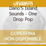 Dano'S Island Sounds - One Drop Pop cd