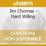 Jim Chomas - Hard Willing cd