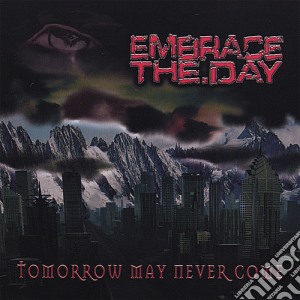 Embrace The Day - Tomorrow May Never Come cd musicale di Embrace The Day