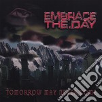 Embrace The Day - Tomorrow May Never Come