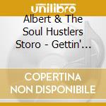 Albert & The Soul Hustlers Storo - Gettin' Down & Nasty cd