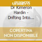 Dr Kimeron Hardin - Drifting Into Sleep cd musicale di Dr Kimeron Hardin