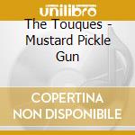 The Touques - Mustard Pickle Gun cd