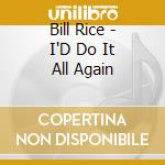 Bill Rice - I'D Do It All Again cd