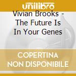 Vivian Brooks - The Future Is In Your Genes cd