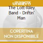 The Lott-Riley Band - Driftin' Man cd