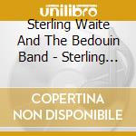 Sterling Waite And The Bedouin Band - Sterling Waite And The Bedouin Band cd
