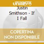 Justin Smithson - If I Fall cd