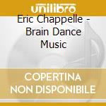 Eric Chappelle - Brain Dance Music cd