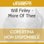 Will Finley - More Of Thee cd musicale di Will Finley