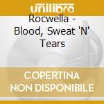 Rocwella - Blood, Sweat 'N' Tears cd musicale di Rocwella