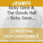 Ricky Gene & The Goods Hall - Ricky Gene Hall & The Goods cd
