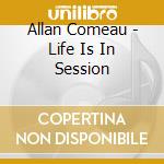 Allan Comeau - Life Is In Session cd