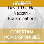 David The Nac Naccari - Rouxminations cd