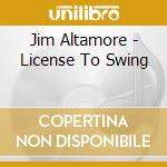 Jim Altamore - License To Swing cd