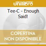 Tee-C - Enough Said! cd