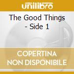 The Good Things - Side 1 cd musicale di The Good Things