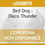 Bird Dog - Disco Thunder cd musicale di Bird Dog