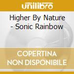 Higher By Nature - Sonic Rainbow cd musicale di Higher By Nature