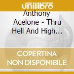 Anthony Acelone - Thru Hell And High Water cd
