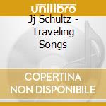 Jj Schultz - Traveling Songs cd