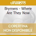 Brymers - Where Are They Now cd