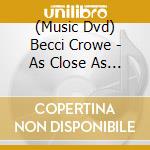 (Music Dvd) Becci Crowe - As Close As You Dare Africa cd musicale