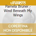 Pamela Bruner - Wind Beneath My Wings cd